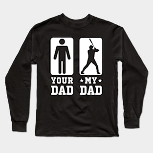 Baseball Your Dad vs My Dad Shirt Baseball Dad Gift Long Sleeve T-Shirt